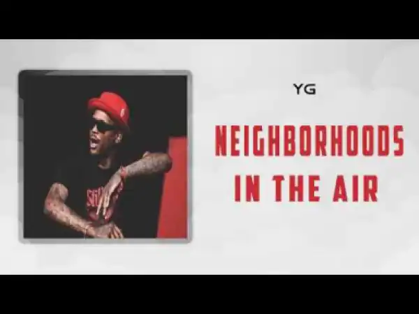 YG - Neighborhoods In The Air